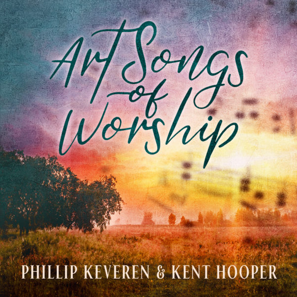 Art Songs of Worship – Phillps Keveren and Kent Hooper