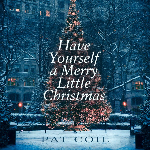Have Yourself a Merry Little Christmas-Pat Coil