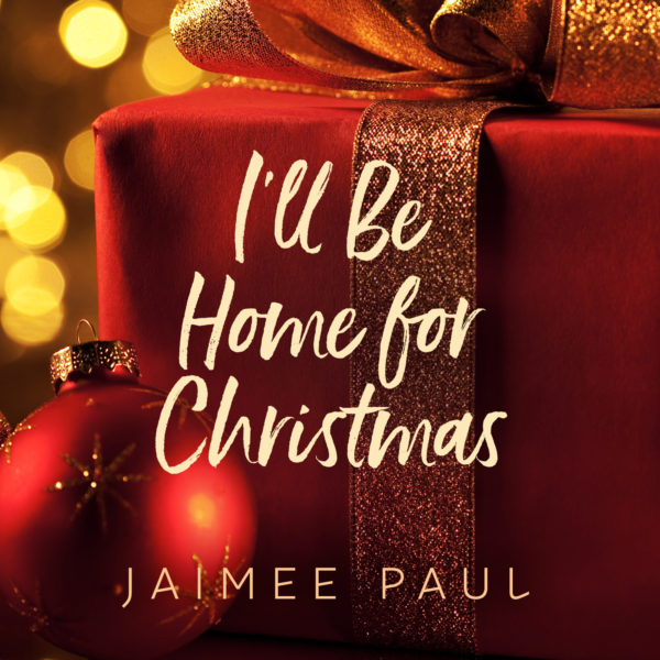 I’ll be Home for Christmas-Jaimee Paul
