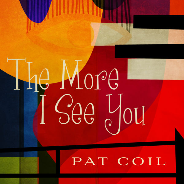 The More I See You-Pat Coil